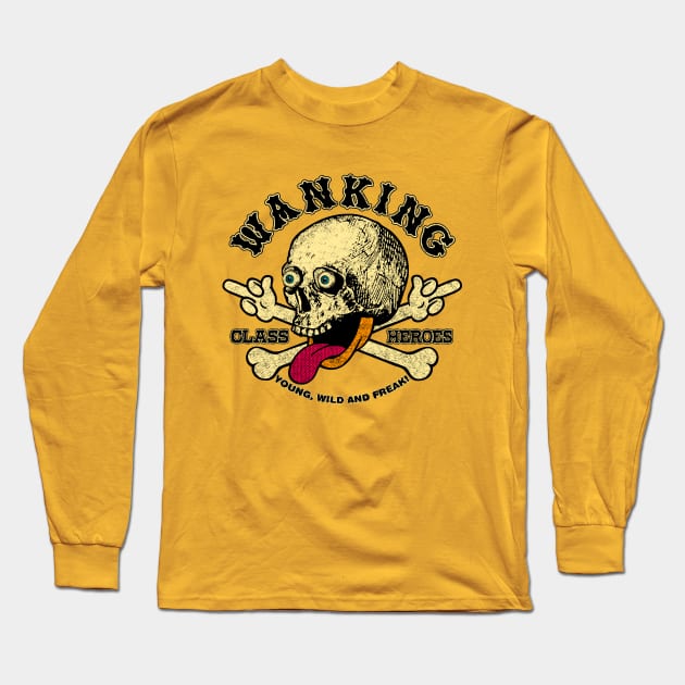 YOUNG WILD AND FREAK! by Wanking Class heroes! Long Sleeve T-Shirt by boozecruisecrew